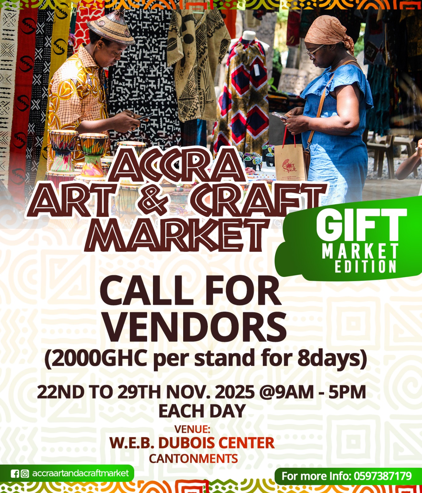 Call for Vendors flyer for the Accra Art & Craft Market. Gift Market Edition. This event runs from Saturday, 22 to Saturday, 29th November 2025, from 9am to 5pm each day at the W.E.B. Du Bois Centre, Cantonment. To design features smiling vendors and shoppers, coulourful African partterns, and event details. Contact number 0597387179 and @accraartandcraftmarket on facebook. instagram, tiktok and snapchat. are also included for more information.